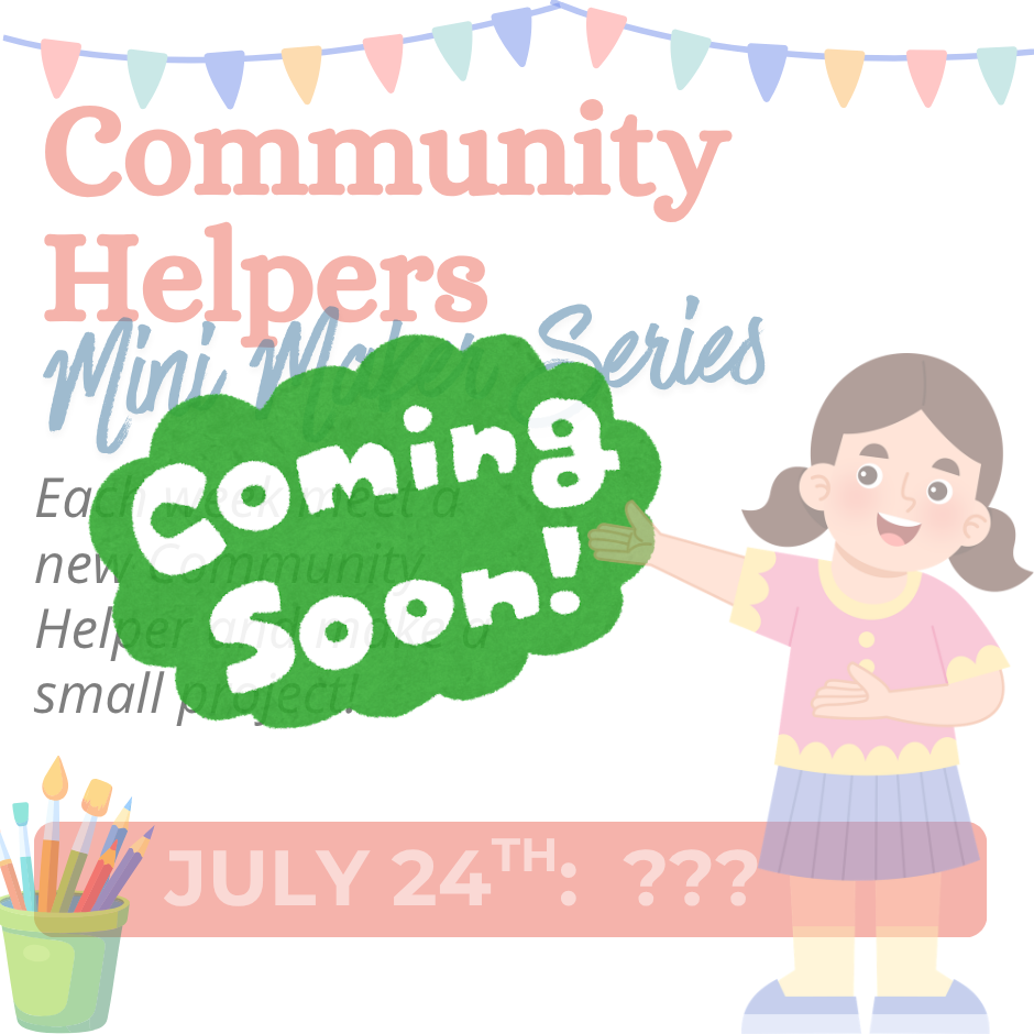 Community Helpers Mini Maker Series: July 24 Coming Soon!