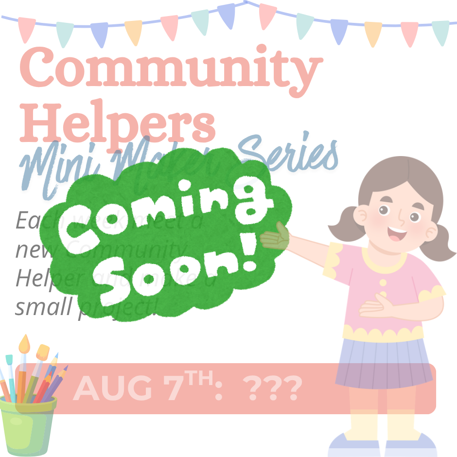 Community Helpers Mini Maker Series: Aug 7 Coming Soon!
