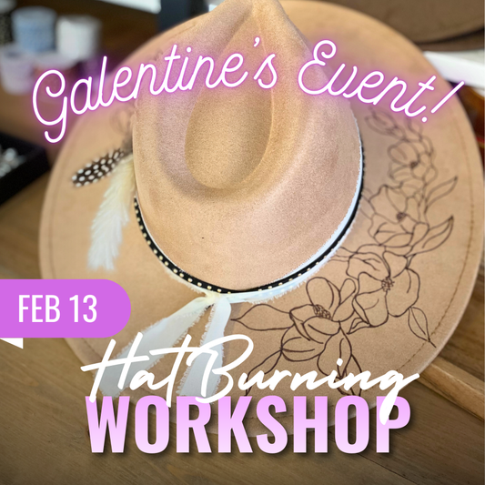 GALENTINES! Hat Burning + Hat Bar Workshop | Fri. Feb. 13