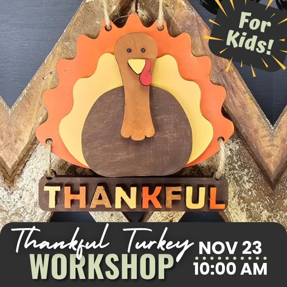 Thankful Turkey Workshop | Sat. Nov. 23