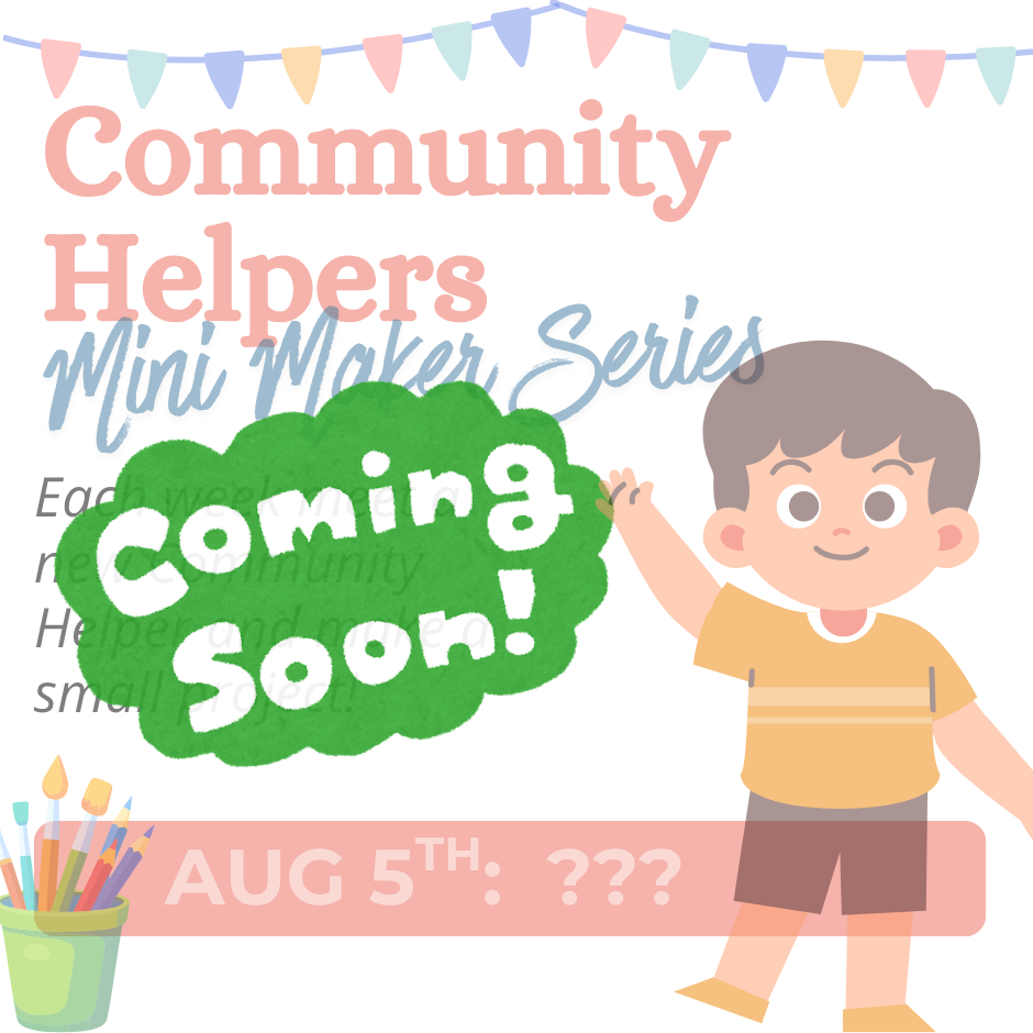Community Helpers Mini Maker Series: Aug 5 Coming Soon!