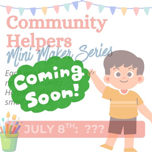 Community Helpers Mini Maker Series: July 8 Coming Soon!