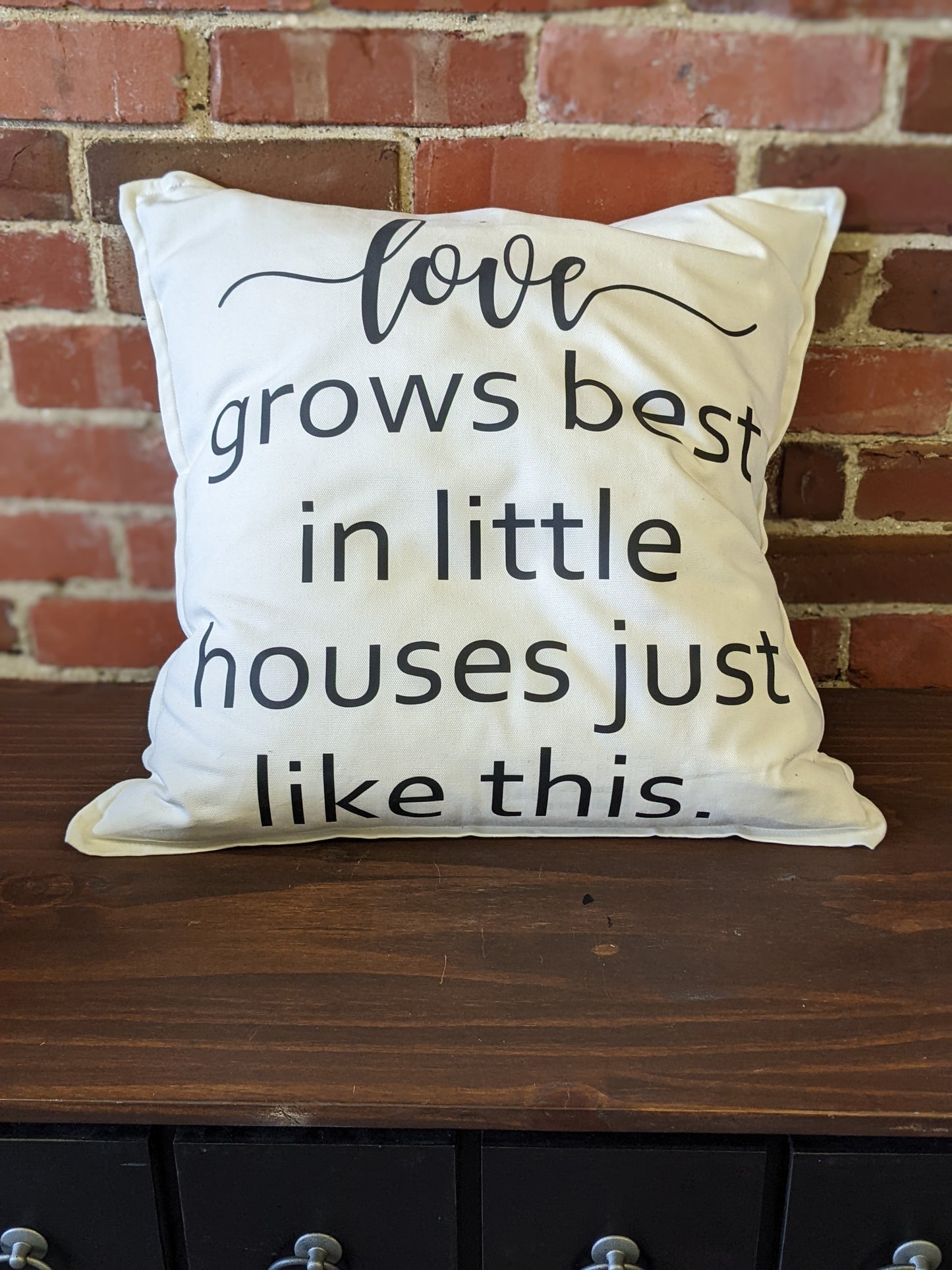 Love grows best in little house just like this Pillow
